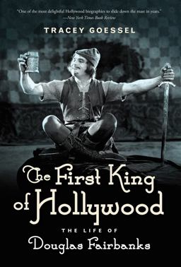 First King of Hollywood The Life of Douglas Fairbanks  9781613738948 Front Cover