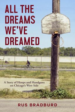 All the Dreams We've Dreamed A Story of Hoops and Handguns on Chicago's West Side  9781613739310 Front Cover