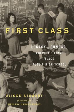First Class The Legacy of Dunbar, America's First Black Public High School  9781613740095 Front Cover