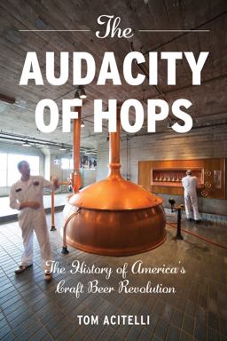 Audacity of Hops The History of America's Craft Beer Revolution  9781613743881 Front Cover