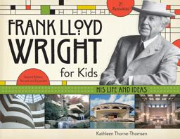 Frank Lloyd Wright for Kids His Life and Ideas 2nd 9781613744741 Front Cover
