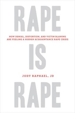 Rape Is Rape How Denial, Distortion, and Victim Blaming Are Fueling a Hidden Acquaintance Rape Crisis  9781613744796 Front Cover