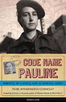 Code Name Pauline Memoirs of a World War II Special Agent  9781613744871 Front Cover