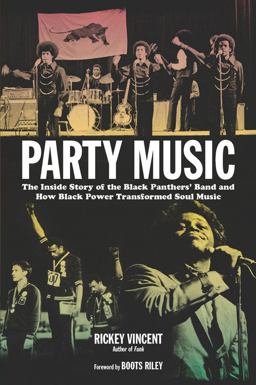 Party Music The Inside Story of the Black Panthers' Band and How Black Power Transformed Soul Music  9781613744925 Front Cover