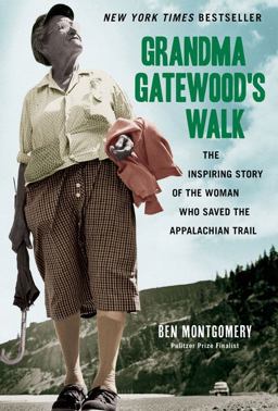 Grandma Gatewood's Walk The Inspiring Story of the Woman Who Saved the Appalachian Trail  9781613747186 Front Cover
