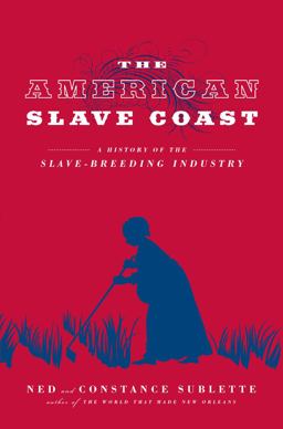 American Slave Coast A History of the Slave-Breeding Industry  9781613748206 Front Cover