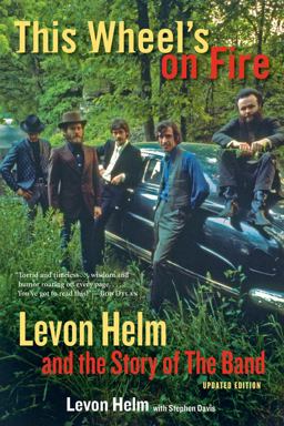 This Wheel's on Fire Levon Helm and the Story of the Band  9781613748763 Front Cover