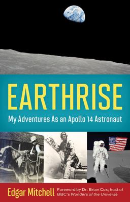 Earthrise My Adventures As an Apollo 14 Astronaut  9781613749012 Front Cover