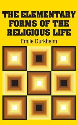 The Elementary Forms of the Religious Life The Elementary Forms of the Religious Life