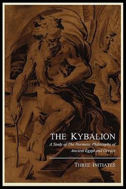 The Kybalion; a Study of the Hermetic Philosophy of Ancient Egypt and Greece, by Three Initiates The Kybalion; a Study of the Hermetic Philosophy of Ancient Egypt and Greece, by Three Initiates