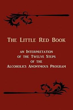 Little Red Book an Interpretation of the Twelve Steps of the Alcoholics Anonymous Program 1st 2011 9781614270652 Front Cover
