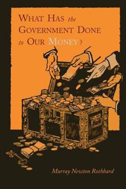 What Has the Government Done to Our Money? [Reprint Of 1st 9781614271345 Front Cover