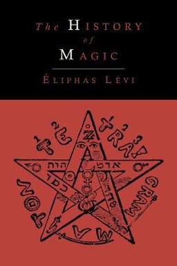 The History of Magic; Including a Clear and Precise Exposition of Its Procedure, Its Rites and Its Mysteries The History of Magic; Including a Clear and Precise Exposition of Its Procedure, Its Rites and Its Mysteries
