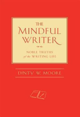 Mindful Writer Noble Truths of the Writing Life  9781614290070 Front Cover