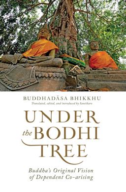 Under the Bodhi Tree Buddha's Original Vision of Dependent Co-Arising 2017 9781614292197 Front Cover