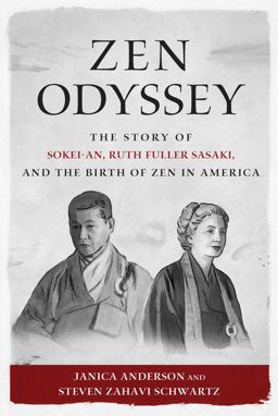 Zen Odyssey: The Story of Sokei-an, Ruth Fuller Sasaki, and the Birth of Zen in America 2018 9781614292586 Front Cover