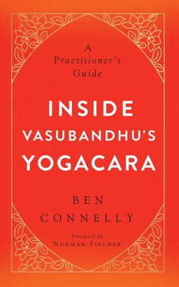 Inside Vasubandhu's Yogacara A Practitioner's Guide  9781614292845 Front Cover