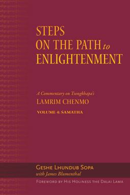 Steps on the Path to Enlightenment A Commentary on Tsongkhapa's Lamrim Chenmo, Volume 4: Samatha  9781614292876 Front Cover