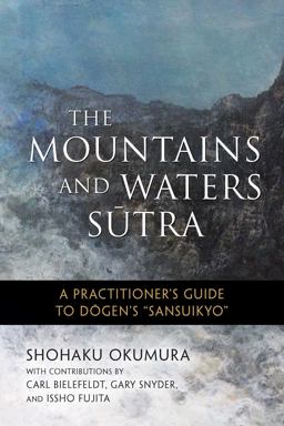 Mountains and Waters Sutra A Practitioner's Guide to Dogen's "Sansuikyo"  9781614292937 Front Cover