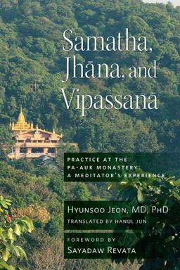 Samatha, Jhana, and Vipassana Practice at the Pa-Auk Monastery: a Meditator's Experience  9781614293576 Front Cover