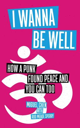I Wanna Be Well How a Punk Found Peace and You Can Too  9781614293910 Front Cover