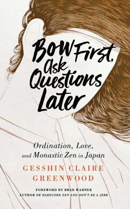 Bow First, Ask Questions Later Ordination, Love, and Monastic Zen in Japan  9781614293972 Front Cover