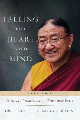 Freeing the Heart and Mind Part Two: Chogyal Phagpa on the Buddhist Path  9781614294849 Front Cover