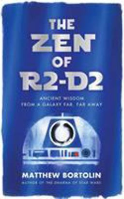 Zen of R2-D2 Ancient Wisdom from a Galaxy Far, Far Away  9781614296201 Front Cover