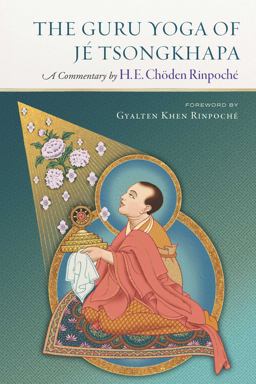 Guru Yoga of Je Tsongkhapa A Commentary by H. E. Choden Rinpoche 2025 9781614298366 Front Cover