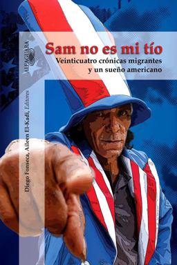 Sam No Es Mi Tio Veinticuatro Crï¿½nicas Migrantes y un Sueï¿½o Americano  9781614355298 Front Cover