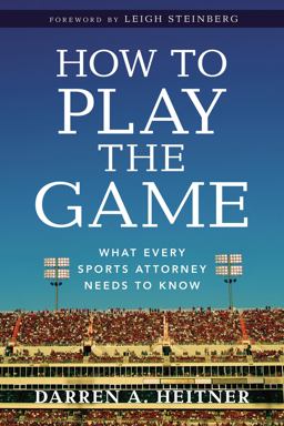 How to Play the Game What Every Sports Attorney Needs to Know  9781614389163 Front Cover