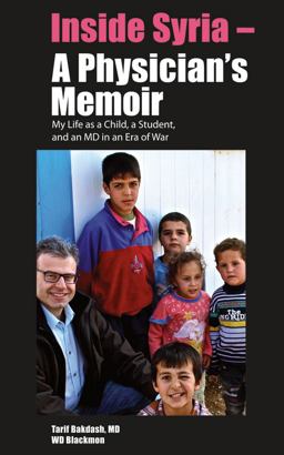 Inside Syria - a Physician's Memoir My Life As a Child, a Student and an MD in an Era of War  9781614571865 Front Cover
