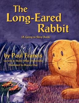 The Long Eared Rabbit, a Going to Sleep Book -As Told to Skyler Muir Drossman The Long Eared Rabbit, a Going to Sleep Book -As Told to Skyler Muir Drossman