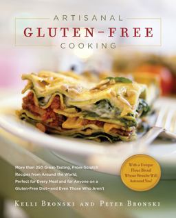 Artisanal Gluten-Free Cooking More Than 250 Great-Tasting, From-Scratch Recipes from Around the World, Perfect for Every Meal and for Anyone on a Gluten-Free Diet-And Even Those Who Aren't  9781615190034 Front Cover