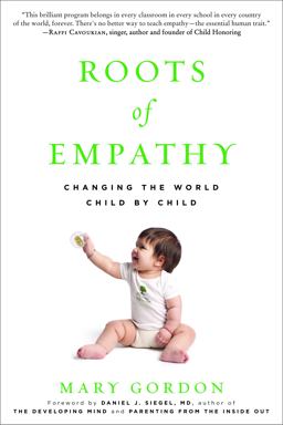 Roots of Empathy Changing the World Child by Child  9781615190072 Front Cover