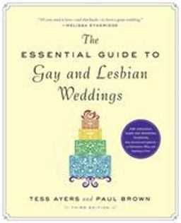 The Essential Guide to Gay and Lesbian Weddings The Essential Guide to Gay and Lesbian Weddings