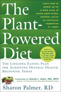 Plant-Powered Diet The Lifelong Eating Plan for Achieving Optimal Health, Beginning Today  9781615190584 Front Cover