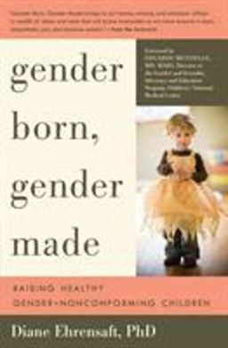 Gender Born, Gender Made Raising Healthy Gender-Nonconforming Children  9781615190607 Front Cover