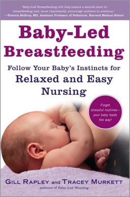 Baby-Led Breastfeeding Follow Your Baby's Instincts for Relaxed and Easy Nursing  9781615190669 Front Cover