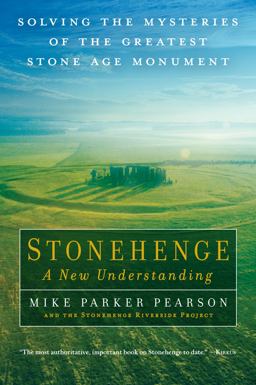 Stonehenge - A New Understanding Solving the Mysteries of the Greatest Stone Age Monument  9781615191932 Front Cover
