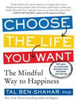 Choose the Life You Want The Mindful Way to Happiness  9781615191956 Front Cover
