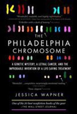 Philadelphia Chromosome A Genetic Mystery, a Lethal Cancer, and the Improbable Invention of a Lifesaving Treatment  9781615191970 Front Cover