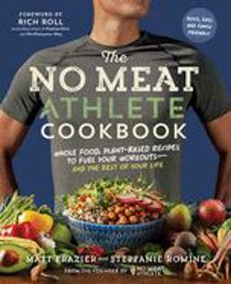 No Meat Athlete Cookbook Whole Food, Plant-Based Recipes to Fuel Your Workouts--And the Rest of Your Life  9781615192663 Front Cover