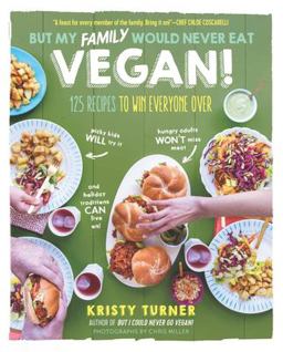 But My Family Would Never Eat Vegan! 125 Recipes to Win Everyone Over  9781615193424 Front Cover