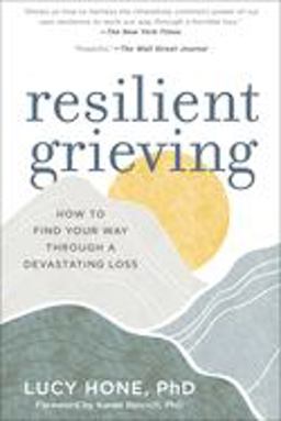 Resilient Grieving How to Find Your Way Through a Devastating Loss  9781615193752 Front Cover