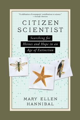 Citizen Scientist: Searching for Heroes and Hope in an Age of Extinction  9781615193981 Front Cover