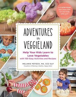Adventures in Veggieland Help Your Kids Learn to Love Vegetables--With 100 Easy Activities and Recipes  9781615194063 Front Cover