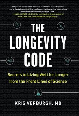 Longevity Code Secrets to Living Well for Longer from the Front Lines of Science  9781615194131 Front Cover