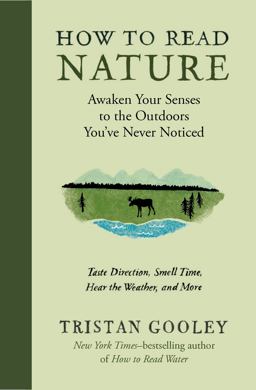 How to Read Nature Awaken Your Senses to the Outdoors You've Never Noticed  9781615194292 Front Cover