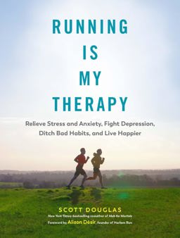 Running Is My Therapy Relieve Stress and Anxiety, Fight Depression, Ditch Bad Habits, and Live Happier  9781615194445 Front Cover